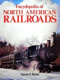 Book cover of Encyclopedia of North American Railroads  by KLEIN, Aaron E. 